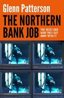 The Northern Bank Job: The Heist and How They Got Away with It 1035917971 Book Cover