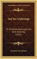 Auf See Unbesiegt: 30 Einzeldarstellungen aus dem Seekrieg (Classic Reprint) 1168111099 Book Cover