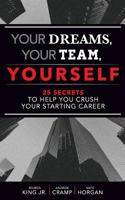 Your Dreams, Your Team, Yourself: 25 Secrets to Help You Crush Your Starting Career 1986317692 Book Cover