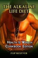 THE ALKALINE LIFE DIET: HEALTH IS WEALTH COOKBOOK EDITION B09KDYLQ43 Book Cover