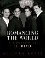 Romancing the World: A Biography of Il Divo 0752875191 Book Cover