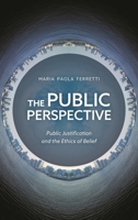 The Public Perspective: Public Justification and the Ethics of Belief 1538158698 Book Cover