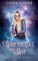 Ware the Cats of War : A Magical Urban Fantasy Comedy Adventure B0F1ZJPKWS Book Cover