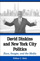 David Dinkins And New York City Politics: Race, Images, And the Media 0791469492 Book Cover