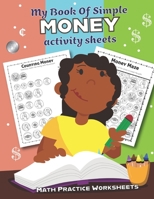 My Book of Simple Money Activity Sheets: Over 20 Fun Designs For Boys And Girls - Educational Worksheets for Preschool, Kindergarten and 1st grade B084DG1CM8 Book Cover
