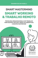 Smart Mastermind: Smart Working e Trabalho Remoto - Psicologia Organizacional e do Trabalho para Equipes Virtuais, Redes Colaborativas e Grupos Mastermind B09SPDWSC9 Book Cover