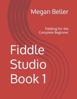 Fiddle Studio Book 1: Fiddling for the Complete Beginner 1676368450 Book Cover