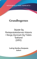Grundbogernes: Skjode Og Panteprotokollernes Historie I Norge, Danmark Og Tildels Tyskland (1892) 1161003444 Book Cover