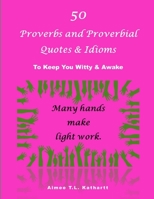 50 Proverbs and Proverbial Quotes & Idioms: To Keep You Witty and Awake 1661024076 Book Cover