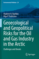 Geoecological and Geopolitical Risks for the Oil and Gas Industry in the Arctic: Challenges and threats 3030959120 Book Cover