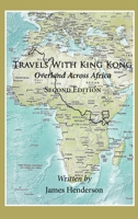 Travels With King Kong: Overland Across Africa 1496967763 Book Cover