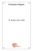 A tous ces cris (French Edition) 2332469672 Book Cover