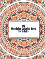 100 Mandalas Coloring Book For Adults: Adult Coloring Book with Fun, Easy, and Relaxing Coloring Pages B08LR13CPK Book Cover