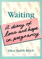 Waiting: A Diary of Loss and Hope in Pregnancy (Haworth Women's Studies) (Haworth Women's Studies) 0918393884 Book Cover