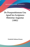 De Praepositionum Usu Apud Sex Scriptores Historiae Augustae (1882) 1160061580 Book Cover