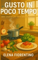 Gusto in Poco Tempo: Idee creative per cene veloci e gustose (Italian Edition) B0FCY84X94 Book Cover
