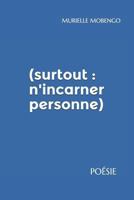 (surtout : N'incarner Personne) : Po?sie 1980735913 Book Cover