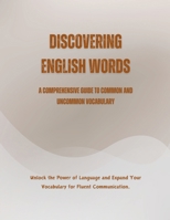 Discovering English Words: A Comprehensive Guide to Common and Uncommon Vocabulary B0C4CQZF29 Book Cover