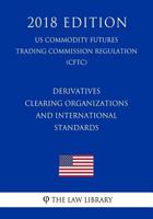 Derivatives Clearing Organizations and International Standards (US Commodity Futures Trading Commission Regulation) (CFTC) 1721057242 Book Cover