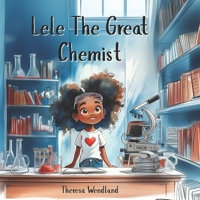 Lele the Great: Becomes a Chemist: An Inspiring Story about Science, and Curiosity (Motivational Books for Children) B0GJNFMSWK Book Cover