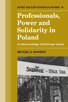 Professionals, Power and Solidarity in Poland: A Critical Sociology of Soviet-Type Society 0521064082 Book Cover