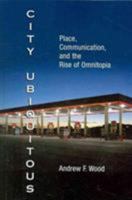 City Ubiquitous: Place, Communication, and the Rise of Omnitopia 1572738855 Book Cover