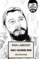 Shia Labeouf Adult Coloring Book: Emmy Award Winner and Transformers Star, Performance Artist and Controversial Figure Inspired Adult Coloring Book 1984367080 Book Cover