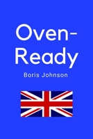 Oven-Ready Boris Johnson: Conservative Notebook, Tory Notebook, Gift for Men Women Boys Girls, Funny Boris Johnson, 120 ruled pages A5. 1675236038 Book Cover