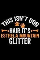 This Isn't Dog Hair It's Estrela Mountain Glitter: Cool Estrela Mountain Dog Journal Notebook - Gifts Idea for Estrela Mountain Dog Lovers Notebook for Men & Women. 1661977510 Book Cover