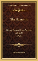 The Humorist: Being Essays Upon Several Subjects 1120035899 Book Cover