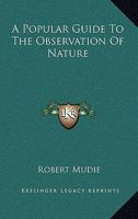 A Popular Guide To The Observation Of Nature 1163240788 Book Cover