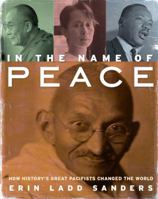 In the Name of Peace: How History's Pacifists Changed the World 1741965675 Book Cover