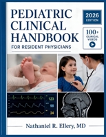 PEDIATRIC CLINICAL HANDBOOK FOR RESIDENT PHYSICIANS: Evidence-Based Diagnosis, Pathophysiology, and Patient Management Across All Major Conditions B0H7BYS7WR Book Cover