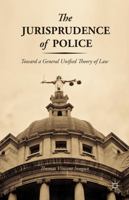 The Jurisprudence of Police: Toward a General Unified Theory of Law 134947407X Book Cover
