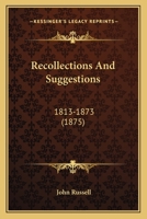 Recollections And Suggestions: 1813-1873 (1875) 0548802009 Book Cover