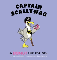 Captain Scallywag: A Donut Life For Me 1087939186 Book Cover