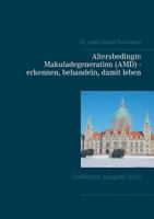 Altersbedingte Makuladegeneration (AMD) - erkennen, behandeln, damit leben: Großdruck-Ausgabe 2016 3837059804 Book Cover