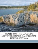 Notes On The Locusta: Septentrionalis Americanae Decem Septima... 1271687909 Book Cover