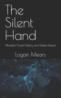 The Silent Hand: Mossad's Covert History and Global Impact B0FD83T8TY Book Cover