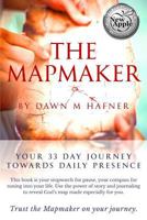 The Mapmaker: Your 33 Day Journey Towards Daily Presence 1544798555 Book Cover