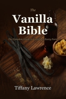 The Vanilla Bible: The Soft-Life Guide to Making, Using & Selling Pure Vanilla at Home — 96 Recipes, 58 Extracts, 330+ Pages B0H24963NJ Book Cover