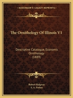The Ornithology Of Illinois V1: Descriptive Catalogue, Economic Ornithology 112091065X Book Cover
