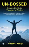 UN-BOSSED: Dreams, Hustle to ‘Freedom of Choice’: Beginners Roadmap to Financial Freedom, Wealth Building & Mindset Shift 9375000974 Book Cover