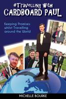 Travelling with Cardboard Paul: Keeping Promises whilst Travelling around the World 1925949028 Book Cover