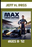 MAX VERSTAPPEN : THE BOY WHO CONQUERED THE TRACK. AGES 8-12: FROM GO-KARTS TO GLOBAL RACING SUPERSTAR B0DPL1XXGV Book Cover