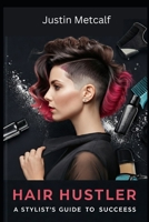 Hair Hustler: The Stylist's Guide to Success B0DPVFM3LR Book Cover