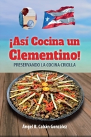 ¡Así Cocina un Clementino!: Preservando la cocina criolla 1685743072 Book Cover
