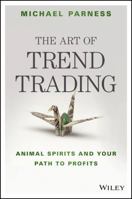 The Art of Trend Trading: Animal Spirits and Your Path to Profits 1119028019 Book Cover