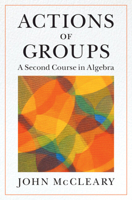 Actions of Groups: A Second Course in Algebra 1009158120 Book Cover