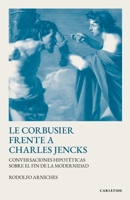 Le Corbusier frente a Charles Jencks: Conversaciones hipotéticas sobre el fin de la modernidad (SERIE FICCIÓN TEÓRICA) B0G3P1J747 Book Cover